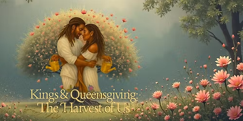 Kings & Queensgiving: The Harvest of Us
