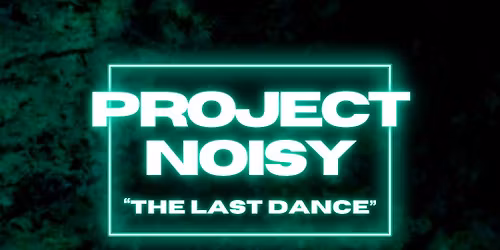 Project Noisy \u201cLast Dance\u201d