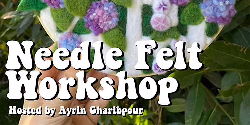 Needle Felt Workshop hosted by Ayrin Gharibpour (9\/13)