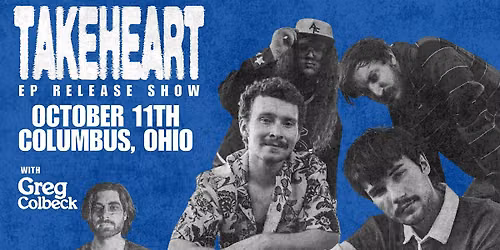 TAKEHEART EP Release Show | COLUMBUS | with Greg Colbeck