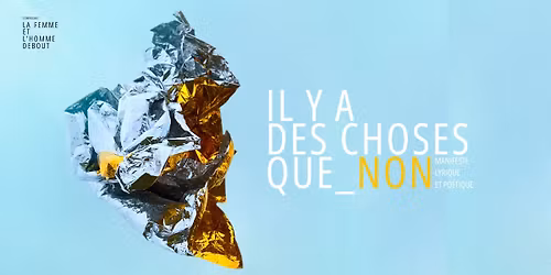 IL Y A DES CHOSES QUE_NON | Compagnie La Femme et l'Homme Debout