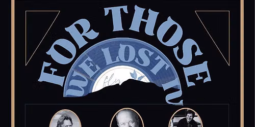 For Those We Lost Hosted by: Dave Pomeroy featuring performances by: The McCrary Sisters...