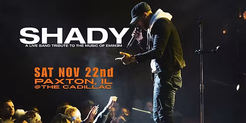 SHADY - A Tribute to Eminem - LIVE @ The Cadillac | Paxton, IL