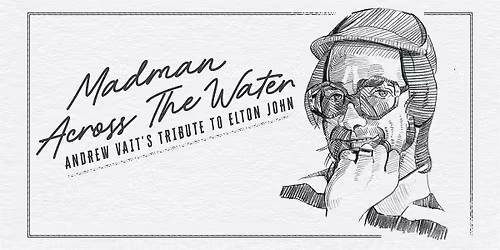 Madman Across The Water a Tribute to Elton John