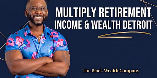 Multiply Retirement Income & Wealth \u2122 Detroit