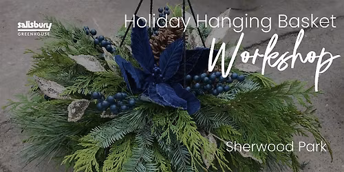 Holiday Hanging Basket | Workshop| Salisbury Greenhouse Bay1| Sherwood Park