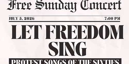 Let Freedom Sing: The Protest Songs of the Sixties (Free Sunday Night Concert Series)