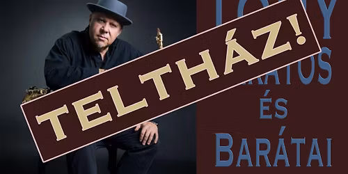 !!TELTH\u00c1Z!! TONY LAKATOS \u00e9s bar\u00e1tai koncert a jazz-klub 10-ik sz\u00fclet\u00e9snapj\u00e1n!!