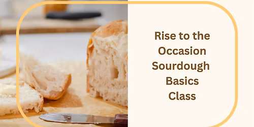 7-8:30pm - Rise to the Occasion in This Beginner Sourdough Class!