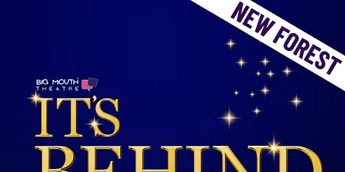 Big Mouth Theatre New Forest presents : \u2018It\u2019s Behind You!\u2019