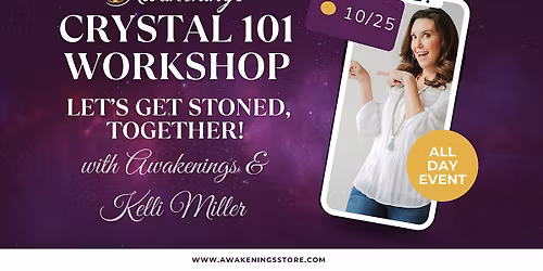 Crystal 101 Workshop - Awakenings & Psychic\/Medium Kelli Miller IN PERSON