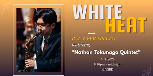 WHITE HEAT : BAL WEEK with Nathan Tokunaga Quintet