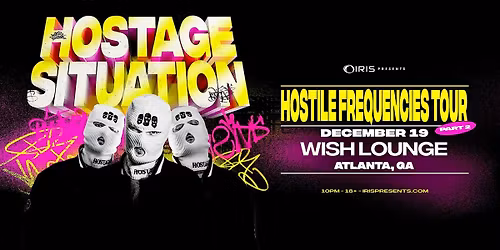 Iris Presents: Hostage Situation @ Wish Lounge | Fri, Dec 19th!