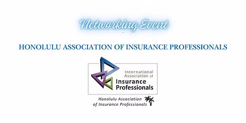 Honolulu Association of Insurance Professionals - Pau Hana Networking Event