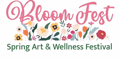 BloomFest: A Spring Art & Wellness Festival