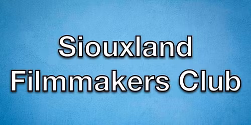 Siouxland Filmmakers Club Meeting