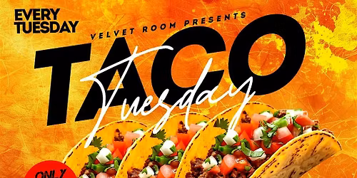 TACO TUESDAYS IN THE VELVET ROOM