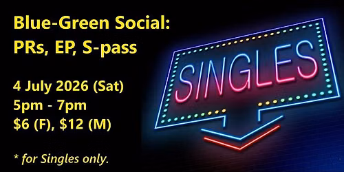 Blue-Green Social: PRs, EP, S-pass (Sat, 4 Jul). singles social event.