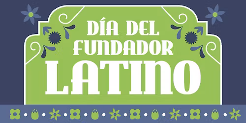 D\u00eda del Fundador Latino \/ Latino Founder Day