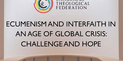 Ecumenism and Interfaith in an Age of Global Crisis: Challenge and Hope
