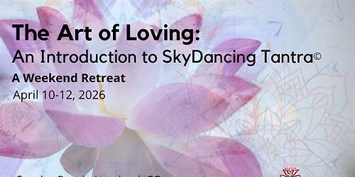 The Art of Loving (Level 1): An Introduction to SkyDancing Tantra