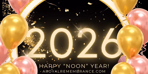 A Royal Noon Years Eve Celebration!