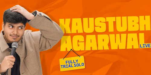 Kaustubh Agarwal Live : A Trial Stand up Comedy Solo Show