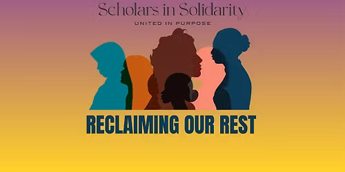 Reclaiming Our Rest Retreat - Scholars in Solidarity Conference