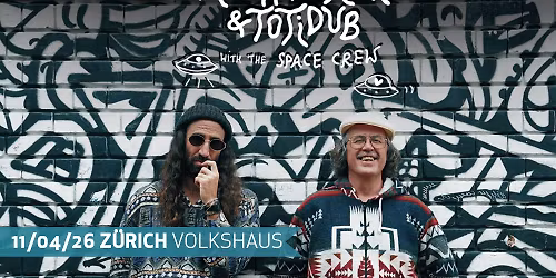 Alex Serra & Totidub - WITH THE SPACE CREW \u2022 DUB IS THE WAY TOUR - Z\u00dcRICH 11.04.2026