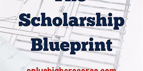 The Scholarship Blueprint: Helping High School Students Earn Scholarships