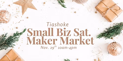 Small Biz Saturday Maker Market at Tiashoke