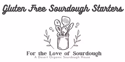 Nurture & Nourish: Sourdough in the Desert - Gluten-Free Sourdough Starter