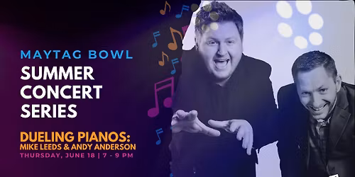 Maytag Bowl Summer Concert Series: Dueling Pianos of Andy Anderson & Mike Leeds
