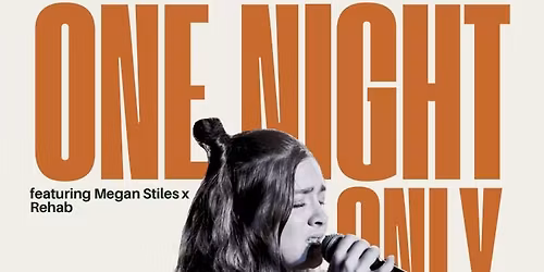 One Night Only featuring Megan Stiles & Rehab