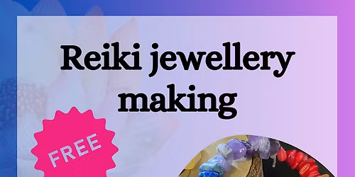 Reiki Jewellery making- Free! (Donations welcome!)