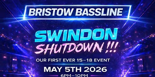 Bristow Bassline - Swindon Shutdown|U18 Rave