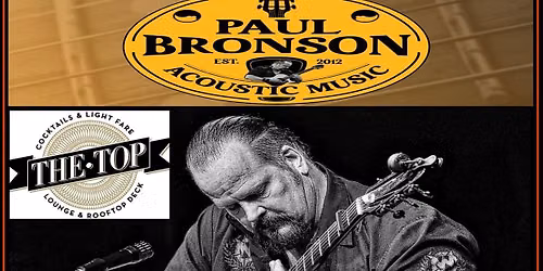 Paul Bronson Acoustic Music @ The Top Rooftop Bar & Lounge - Rockford, IL - Friday, August 21st