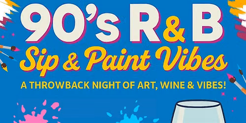 90's R&B: Sip and Paint Vibes \u2013 A Night of Art, Wine & Nostalgia!