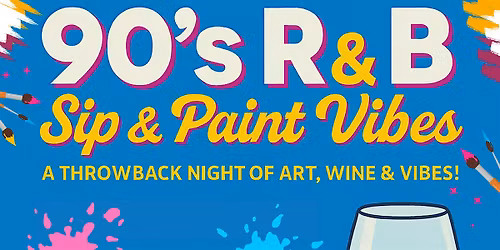 90's R&B: Sip and Paint Vibes \u2013 A Night of Art, Wine & Nostalgia!