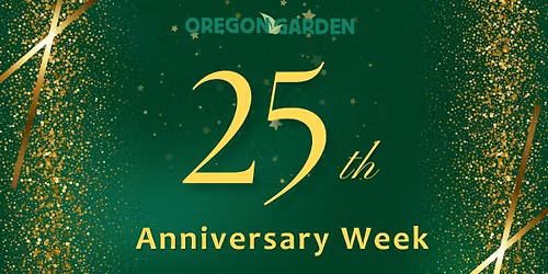25th Anniversary Week at The Oregon Garden