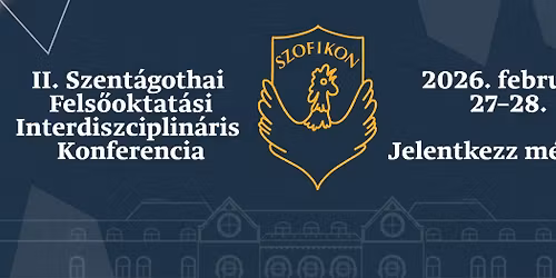 SZOFIKON 2026 - II. Szent\u00e1gothai Fels\u0151oktat\u00e1si Interdiszciplin\u00e1ris Konferencia