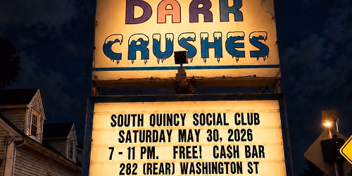 Dark Crushes at South Quincy Social Club