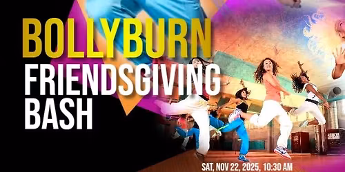 \ufffd BollyBurn Friendsgiving Bash \ufffd