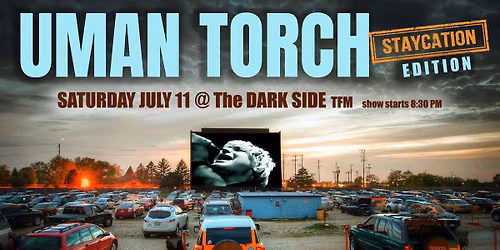UMAN TORCH Staycation Edition @ THE DARK SIDE July 11 w\/Cole Summers