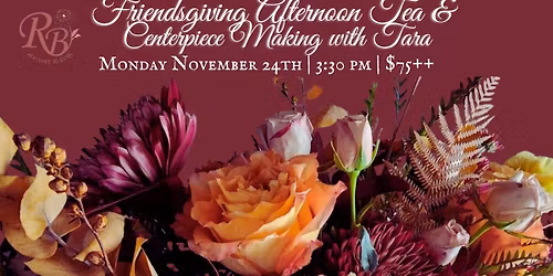 Friendsgiving Afternoon Tea & Centerpiece Making