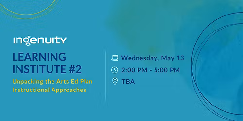 Learning Institute #2 - Unpacking the Arts Ed Plan Instructional Approaches