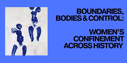 Boundaries, Bodies, and Control: Women\u2019s Confinement Across History