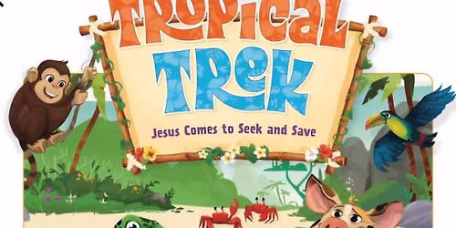 Tropical Trek - Jesus Comes To Seek and Save!