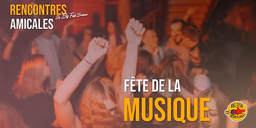 Rencontres amicales by Big Fish Bordeaux - La F\u00eate de la musique maison Pip B\u00e8gles 18H  