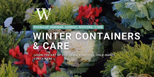 Winter Containers & Care Seminar: Puyallup, Sunday, Nov 23rd, 11am